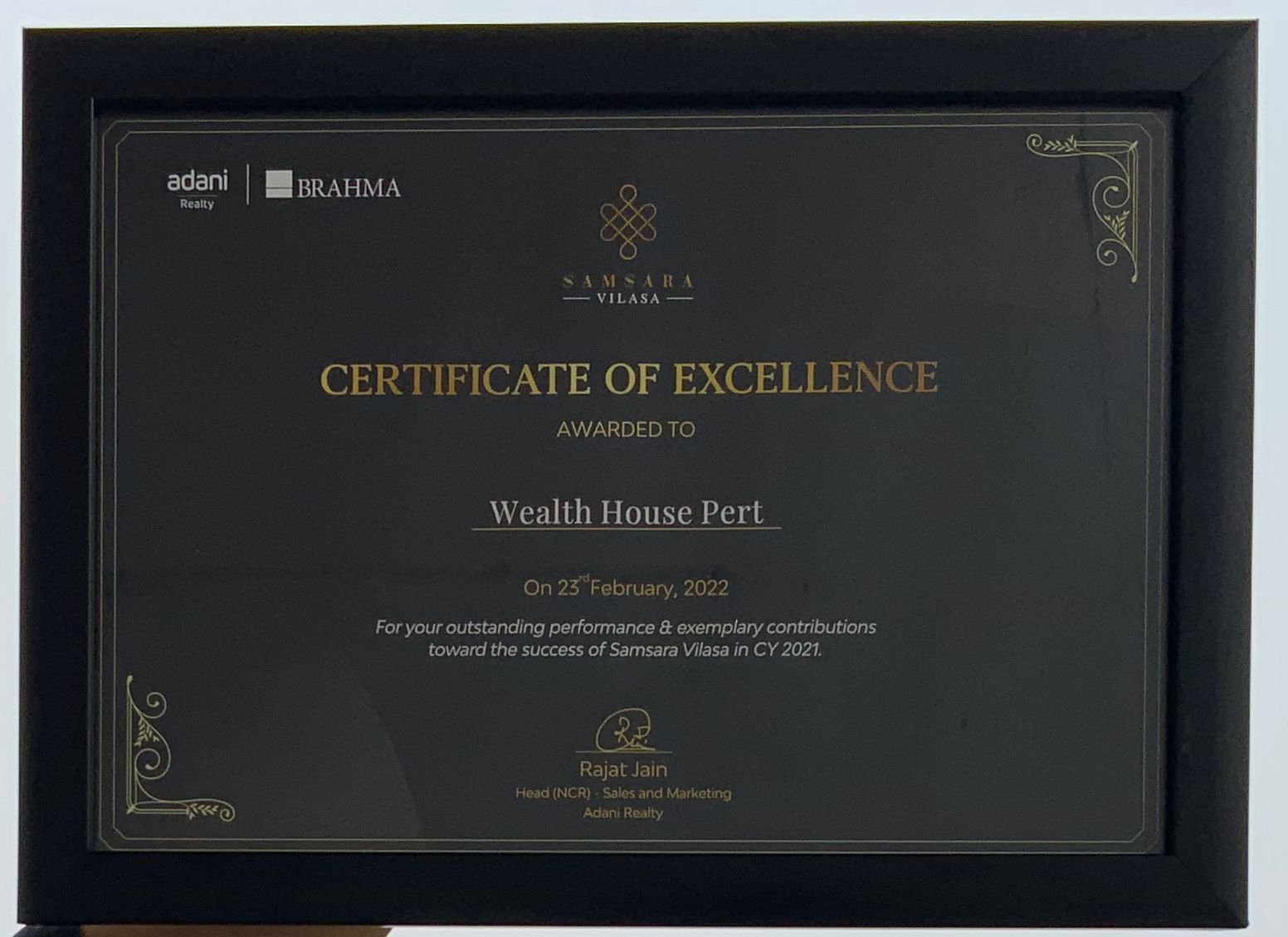 Wealth Housepert was awarded the Certificate of Excellence by Adani Realty in partnership with Brahma on 23rd February 2022, for outstanding performance and exemplary contributions toward the success of Samsara Vilasa in CY 2021. Signed by Rajat Jain, Hea